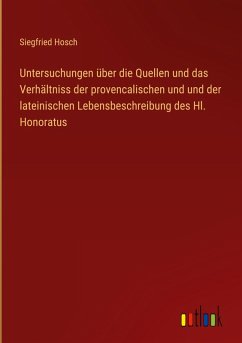 Cover Untersuchungen über die Quellen und das Verhältniss der provencalischen und und der lateinischen Lebensbeschreibung des Hl. Honoratus