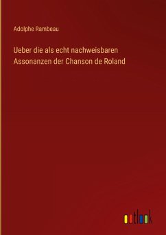 Cover Ueber die als echt nachweisbaren Assonanzen der Chanson de Roland
