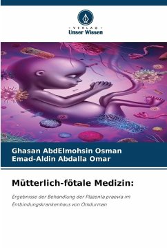 Mütterlich-fötale Medizin: - Osman, Ghasan AbdElmohsin;Omar, Emad-Aldin Abdalla