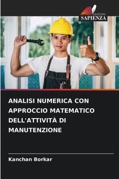 ANALISI NUMERICA CON APPROCCIO MATEMATICO DELL'ATTIVITÀ DI MANUTENZIONE - Borkar, Kanchan