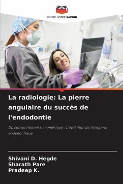 La radiologie: La pierre angulaire du succès de l'endodontie - Hegde, Shivani D.;Pare, Sharath;K., Pradeep La radiologie: La pierre angulaire du succès de l'endodontie - Hegde, Shivani D.;Pare, Sharath;K., Pradeep