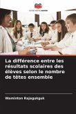 La différence entre les résultats scolaires des élèves selon le nombre de têtes ensemble