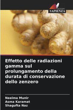 Effetto delle radiazioni gamma sul prolungamento della durata di conservazione dello zenzero - Munir, Neelma;Karamat, Asma;Naz, Shagufta