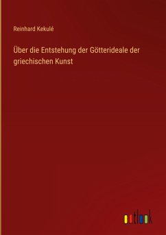 Cover Über die Entstehung der Götterideale der griechischen Kunst