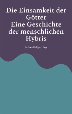 Cover Die Einsamkeit der Götter - Eine Geschichte der menschlichen Hybris
