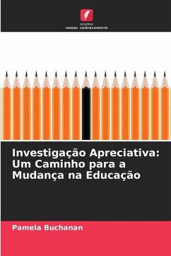 Investigação Apreciativa: Um Caminho para a Mudança na Educação - Buchanan, Pamela
