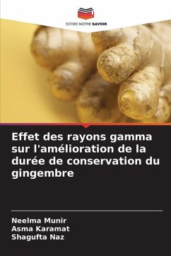 Effet des rayons gamma sur l'amélioration de la durée de conservation du gingembre - Munir, Neelma;Karamat, Asma;Naz, Shagufta