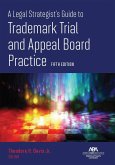 A Legal Strategist's Guide to Trademark Trial and Appeal Board Practice, Fifth Edition (eBook, ePUB)