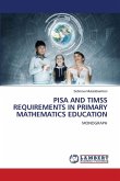 PISA AND TIMSS REQUIREMENTS IN PRIMARY MATHEMATICS EDUCATION PISA AND TIMSS REQUIREMENTS IN PRIMARY MATHEMATICS EDUCATION