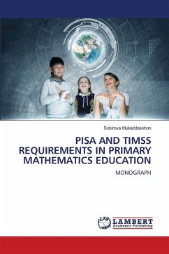 PISA AND TIMSS REQUIREMENTS IN PRIMARY MATHEMATICS EDUCATION - Mukaddaskhon, Sobirova PISA AND TIMSS REQUIREMENTS IN PRIMARY MATHEMATICS EDUCATION - Mukaddaskhon, Sobirova