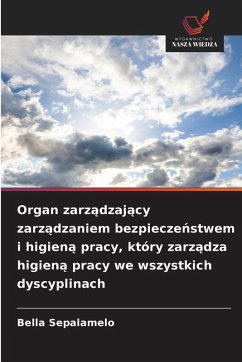 Cover Organ zarz¿dzaj¿cy zarz¿dzaniem bezpiecze¿stwem i higien¿ pracy, który zarz¿dza higien¿ pracy we wszystkich dyscyplinach