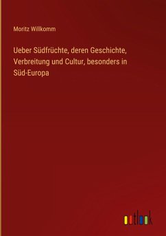 Cover Ueber Südfrüchte, deren Geschichte, Verbreitung und Cultur, besonders in Süd-Europa