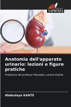 Anatomia dell'apparato urinario: lezioni e figure pratiche - Kanté, Abdoulaye Anatomia dell'apparato urinario: lezioni e figure pratiche - Kanté, Abdoulaye