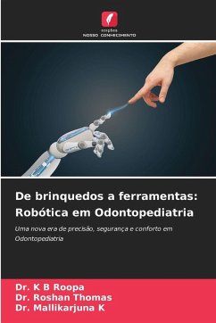 De brinquedos a ferramentas: Robótica em Odontopediatria - Roopa, Dr. K B;Thomas, Dr. Roshan;K, Dr. Mallikarjuna