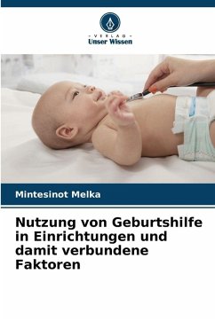 Nutzung von Geburtshilfe in Einrichtungen und damit verbundene Faktoren - Melka, Mintesinot