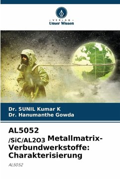 AL5052 /SiC/AL2O3 Metallmatrix-Verbundwerkstoffe: Charakterisierung - Kumar K, Dr. Sunil;Gowda, Dr. Hanumanthe