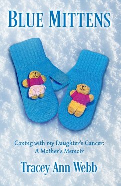 Blue Mittens: Coping with my Daughter's Cancer: A Mother's Memoir (eBook, ePUB) - Webb, Tracey Ann