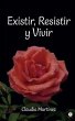 Existir, Resistir y Vivir (eBook, ePUB) - Bild 1
