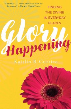 Glory Happening (eBook, ePUB) - Curtice, Kaitlin B.