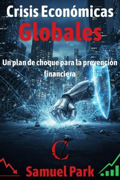 Crisis Económicas Globales: Un plan de choque para la prevención financiera (eBook, ePUB) - Park, Samuel