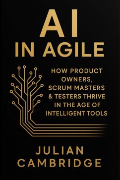 Cover AI in Agile: How Product Owners, Scrum Masters & Testers thrive in the age of intelligent tools (eBook, ePUB)