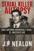 Serial Killer Autopsy: José Antonio Rodríguez Vega - El Mataviejas (eBook, ePUB)