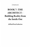 BOOK 7: THE ARCHITECT - Building Reality from the Inside Out (11 book series) (eBook, ePUB)