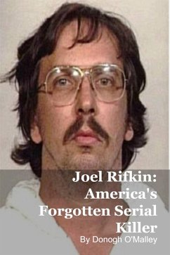 Joel Rifkin: America's Forgotten Serial Killer (eBook, ePUB) - O'Malley, Donogh Joel Rifkin: America's Forgotten Serial Killer (eBook, ePUB) - O'Malley, Donogh