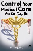 Control Your Medical Care: You Can Say No (eBook, ePUB)