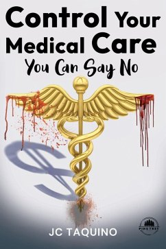 Control Your Medical Care: You Can Say No (eBook, ePUB) - Taquino, Jc