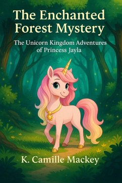 The Enchanted Forest (The Unicorn Kingdm Adventures of Princess Jayla, #2) (eBook, ePUB) - Mackey, K. Camille