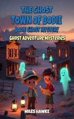 Cover The Ghost Town of Bodie: Bodie Ghost Mystery (Ghost Adventure Mysteries, #3) (eBook, ePUB)