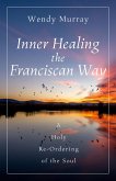 Inner Healing the Franciscan Way (eBook, ePUB)