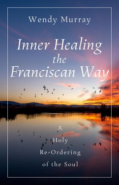 Inner Healing the Franciscan Way (eBook, ePUB) - Murray, Wendy