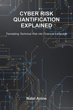 Cyber Risk Quantification Explained (The CyberInsider Executive Series, #6) (eBook, ePUB) - Anine, Nabil Cyber Risk Quantification Explained (The CyberInsider Executive Series, #6) (eBook, ePUB) - Anine, Nabil