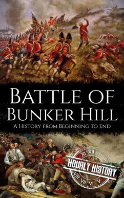 Cover Battle of Bunker Hill: A History from Beginning to End (American Revolutionary War) (eBook, ePUB)