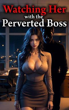 Watching Her with the Perverted Boss (Cuckold Chronicles, #9) (eBook, ePUB) - Stone, Alfred Watching Her with the Perverted Boss (Cuckold Chronicles, #9) (eBook, ePUB) - Stone, Alfred