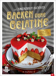 Das Zungenzirkus-Backbuch: Backen ohne Gelatine (eBook, ePUB) - Huber, Jörg