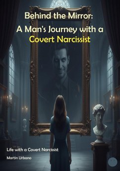 Behind the Mirror: A Man's Journey with a Covert Narcissist (eBook, ePUB) - Martin, Urbano