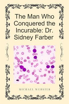 Cover The Man Who Conquered the Incurable: Dr. Sidney Farber (eBook, ePUB)