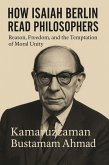 HOW ISAIAH BERLIN READ PHILOSOPHERS: Reason, Freedom, and the Temptation of Moral Unity (Isaiah Berlin Studies) (eBook, ePUB)