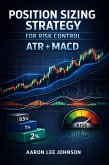 Position Sizing Strategy for Risk Control: ATR + MACD (eBook, ePUB) Position Sizing Strategy for Risk Control: ATR + MACD (eBook, ePUB)