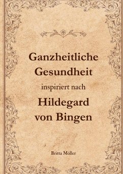 Ganzheitliche Gesundheit inspiriert nach Hildegard von Bingen (eBook, ePUB)