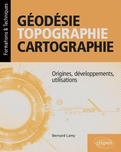Géodésie, topographie, cartographie - Origines, développements, utilisations (eBook, PDF) - Lamy, Bernard Géodésie, topographie, cartographie - Origines, développements, utilisations (eBook, PDF) - Lamy, Bernard