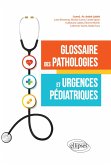 Glossaire des pathologies et urgences pédiatriques (eBook, ePUB) Glossaire des pathologies et urgences pédiatriques (eBook, ePUB)