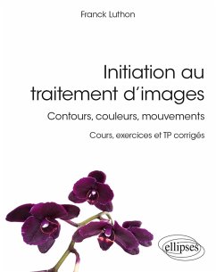 Initiation au traitement d'images - Contours, couleurs, mouvements - Cours, exercices et TP corrigés (eBook, PDF) - Luthon, Franck