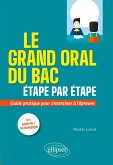 Le grand oral du Bac étape par étape. Guide pratique pour s'entraîner à l'épreuve. Voies générale et technologique (eBook, PDF)
