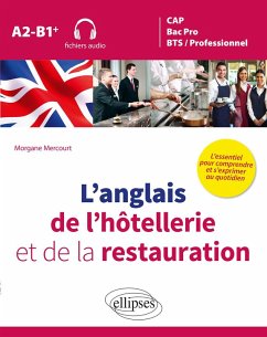L'anglais de l'hôtellerie et de la restauration. L'essentiel pour comprendre et s'exprimer au quotidien. A2-B1+ (fichiers audio) (eBook, PDF) - Mercourt, Morgane L'anglais de l'hôtellerie et de la restauration. L'essentiel pour comprendre et s'exprimer au quotidien. A2-B1+ (fichiers audio) (eBook, PDF) - Mercourt, Morgane