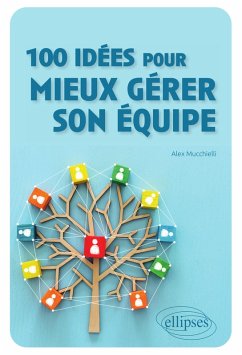 100 idées pour mieux gérer son équipe (eBook, ePUB) - Mucchielli, Alex