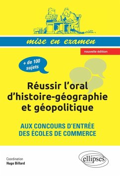 Réussir l'oral d'histoire-géographie et géopolitique aux concours d'entrée des écoles de commerce . nouvelle édition conforme au nouveau programme (eBook, PDF) - Billard